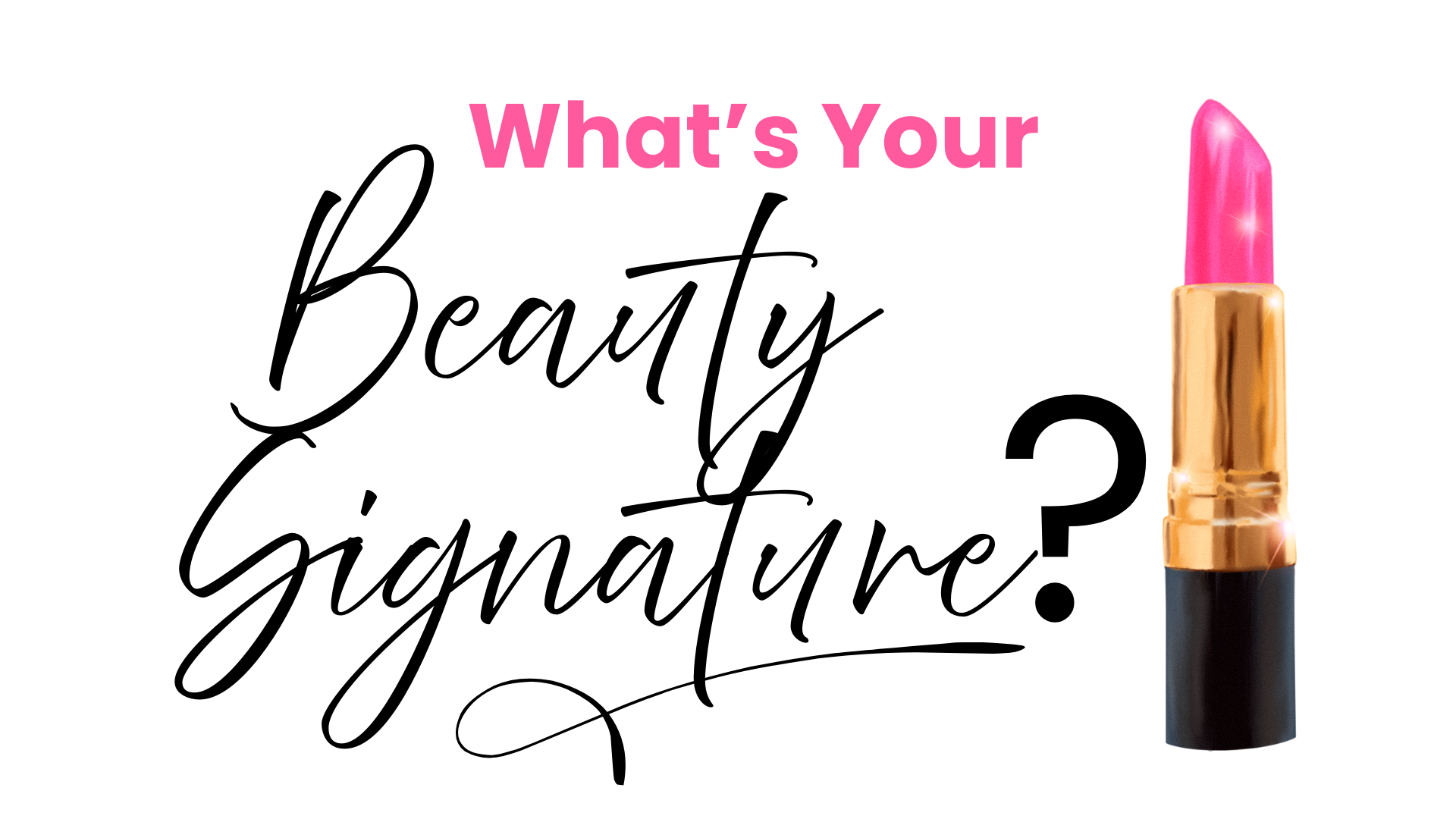 💋 What’s Your Signature Beauty Style?
