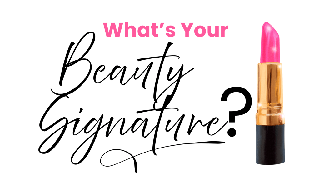 💋 What’s Your Signature Beauty&nbsp;Style?
